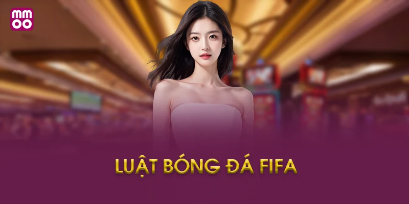 Hướng Dẫn Áp Dụng Luật Bóng Đá FIFA Vào Cá Cược Tại MMOO